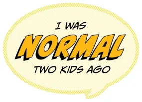 Pop Life Sticker - I was Normal Two Kids Ago